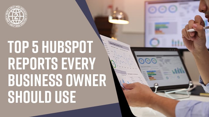 Top 5 HubSpot Reports Every Business Owner Should Use 