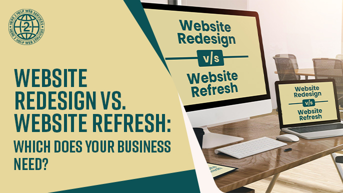 Website Redesign vs. Website Refresh: Which Does Your Business Need?
