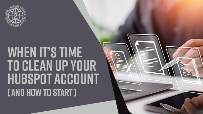 When It’s Time to Clean Up Your HubSpot Account (and How to Start)